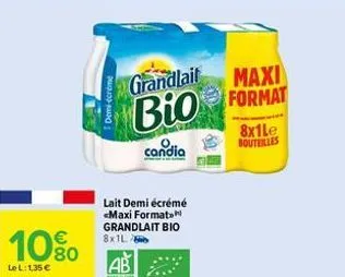 10%0  €  lel: 1,35 €  demi creme  format  grandlait maxi bio condie  lait demi écrémé <maxi format grandlait bio 8x1l  ab  8x1le bouteilles 