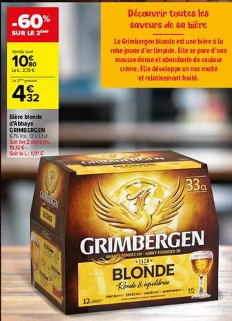 -60%  SUR LE 2  Vendu se  10%  LeL 2.73 €  Le produ  4.32  Bière blonde d'Abbaye GRIMBERGEN 6.7% Vol., 12 33 d. Soit les 2 produits 15,12€-Soit le L: 1,91 C  BONGE  Découvrir toutes les saveurs de sa 