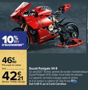 10%  D'ÉCONOMIES  46%  Pix puy en casse  504  429₁1  21 Rune Fue  Ducati Panigale V4 R  Ce set LEGO Technic permet de recréer femblématique Ducas Panigale V4 R dotée d'une boite de vitesses  2rapports