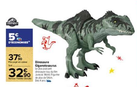 5%  D'ÉCONOMIES  37%  Pla paye en c 504  32% 20  Ronise Fodio od  Dinosaure Giganotosaurus te plus puissant dinosaures du m  de plus de 54cm Des 4 ans 