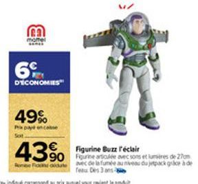 m  mottel  6  D'ECONOMIES  49%  Px paye en casse Sot  43% 390 et tres de 270m  Figurine Buzz l'éclair  Robe Flo didate  avec de la fumée au niveau du jetpack gorà de feau Des 3 ans 