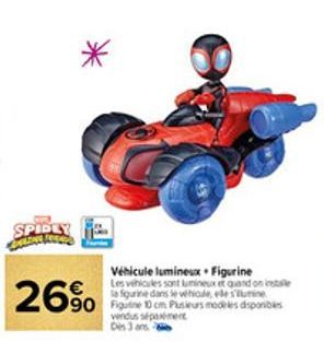 SPIDLY CALEN  Véhicule lumineux. Figurine  Les véhicules sont lumineux et quand on installe la figurine dans le vehicle, ele sumine  90 Figutine 10 cm Plusieurs modeles disponibles  vendus séparément 