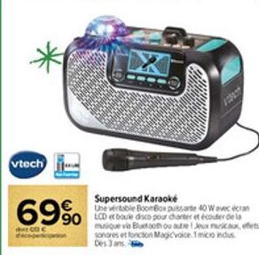 vtech  69%  €  de coc  Supersound Karaoke  Une véritable BoomBox putsarte 40 W avec écran  90 LCD et bouk dico pour charter et écouter de la musique via Bluetooth ou autre ! Jeux musicaux, effets sono