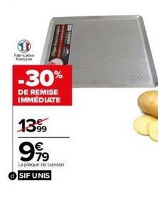 Fabrication  -30%  DE REMISE IMMÉDIATE  1399  999  La plaque de cuisson SIF UNIS 