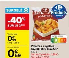 Vendu soul  099  Le kg: 1,65 €  SURGELÉ  -40%  SUR LE 2  Le 2 produt  Produits  POTATOES Carrefour  HUTRI-SCORE  Potatoes surgelées CARREFOUR CLASSIC 