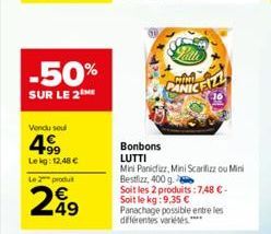 -50%  SUR LE 2 ME  Vendu sou  4⁹99  Le kg: 12,48 €  Le 2 produ  249  Pate RANICFILL  Bonbons LUTTI  Mini Panicizz, Mini Scarifizz ou Mini Bestlizz, 400 g.  Soit les 2 produits: 7,48 €-Soit le kg:9,35 