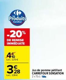 Ke Produits  Carrefour  -20%  DE REMISE IMMÉDIATE  10 LeL: 273 €  328  LeL: 239 €  Jus de pomme pétillant CARREFOUR SENSATION  2x75 cl 