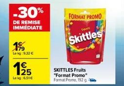 -30%  DE REMISE IMMÉDIATE  199  Le kg:9,32 €  1/25  €  Lekg:6.51€  FORMAT PROMO  Fra  Skittles  SKITTLES Fruits "Format Promo" Format Promo, 192 g 