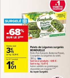 SURGELÉ  -68%  SUR LE 2THE  Vendu seul  3  Le kg: 8,29 €  Le 2 produt  101  Gap Nose  Bonduelle  Palets Légumes  +1  VIGNETTE REEMMICAS  NEVEAL S  Palets de Légumes surgelés BONDUELLE  MAY 13  Petits 