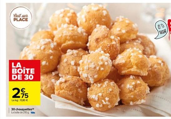 Cuit sur PLACE  LA. BOÎTE DE 30  2,95  €  Le kg: 13,10 €  30 chouquettes La boite de 210 g  00  