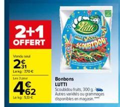 2+1  OFFERT  Vondu sou  2₁  Lekg: 770€  Les 3 pour  462  €  Le kg: 5,13 €  A  SCOUBTDOU  Bonbons LUTTI  Scoubidou fruits, 300 g Autres variétés ou grammages disponibles en magasin.**** 