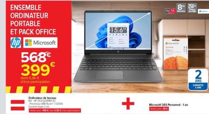 ENSEMBLE ORDINATEUR PORTABLE ET PACK OFFICE  hp Microsoft 568€ 399€  dont 0,36 € d'éco-participation  Ordinateur de bureau Ref.: HP 155 EQ2084NF R3  Processeur AMD Ryzen" 3 53000  Garantie légale 2 an