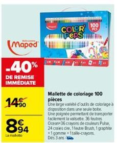 Maped  -40%  DE REMISE IMMÉDIATE  14%  894  La malette  COLOR 100 PepS  ABY  Mallette de coloriage 100 pièces  Une large variété d'outils de coloriage à disposition dans une seule bote.  Une poignée p