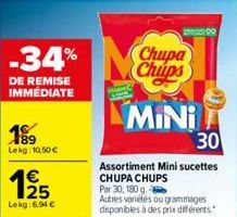 -34%  DE REMISE IMMÉDIATE  189 Lekg: 10,50 €  Lekg:6,94 €  Chupa  00  MINI  30  Assortiment Mini sucettes CHUPA CHUPS  Par 30, 180 g.  Autres variétés ou grammages disponibles à des prix différents." 