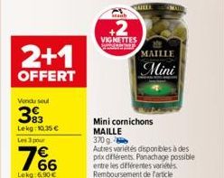 2+1  OFFERT  Vondu soul  393  Lekg: 10.35 € Les 3 pour  766  Lekg:6,90 €  kaub  +2  VIGNETTES [mapars  MAILLE  Mini  Mini cornichons MAILLE  370 g.  Autres variétés disponibles à des prix différents. 