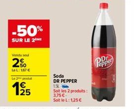 -50%  SUR LE 2 ME  Vendu sel  2%  Le L: 167 €  Le 2 produt  25  Soda DR PEPPER 1.9L  Soit les 2 produits: 3,75 €-Soit le L: 1,25 €  Popper  TOP 