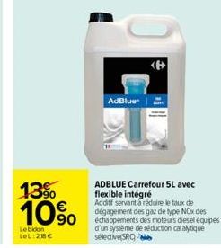 13%  10%  Le bidon LeL:28€  AdBlue  ADBLUE Carrefour 5L avec flexible intégré  Additif servant à réduire le taux de dégagement des gaz de type NOx des échappements des moteurs diesel équipés d'un syst