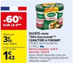 -60%  SUR LE 2THE  Vendu soul  3%B  Lekg: 1290€  Le 2 produl  143  SOCIÉTÉ crème "Offre Gourmande  CUET OFFRE GOURMANDE SOCIETE Crime  CARACTERE & FONDANT 23% MG, dans le produit fini, 2x100 g  Soit l