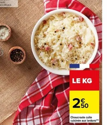le kg  € 50  choucroute cuite cuisinée aux lardons 