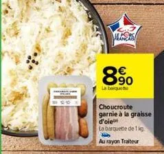 in  89⁰0  €  la banquette  choucroute garnie à la graisse d'oie  la barquette de 1 kg.  au rayon traiteur  aners 