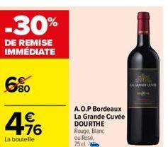 -30%  DE REMISE IMMÉDIATE  6⁹0  € +76  La bouteille  A.O.P Bordeaux  La Grande Cuvée DOURTHE Rouge, Blanc ou Rose 75 cl  LAGOM 