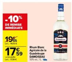 -10%  DE REMISE IMMÉDIATE  19%  LeL: 19,55 €  17% 9  La bouteille LeL: 1259 €  Rhum Blanc Agricole de la Guadeloupe DAMOISEAU 50% vol, 1 L 