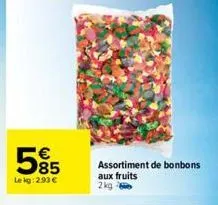 5%5  85  le kg: 2.93 €  assortiment de bonbons aux fruits  2kg 