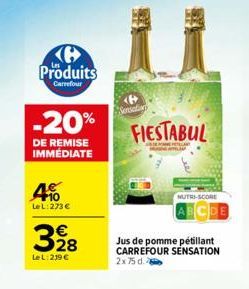 Produits  Carrefour  -20%  DE REMISE IMMÉDIATE  4  Le L:273 €  328  Le L: 219 €  <P>  FIESTABUL  Jus de pomme pétillant CARREFOUR SENSATION 2x 75 d.  NUTRI-SCORE 