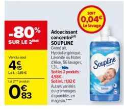 Vendu soul  4 15  LeL: 319 €  Le 2 produ  83  -80% Adoucissant  SUR LE 2 ME  concentré SOUPLINE Grandak, Hypoallergénique, Lavande ou Notes d'Aloe, 56 lavages, 13L Soltles 2 produits: 4,98€-SoitleL:1,