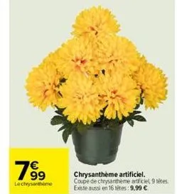 7⁹9  le chrysantheme  chrysanthème artificiel. coupe de chrysantheme artificiel 9 têtes existe aussi en 16 tétes: 9,99 € 