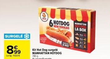 SURGELÉ  899  Lekg: 11.53 €  4-il  Kit Hot Dog surgelé MANHATTAN HOTDOG  HOTDOG MANHATTAN  HOTDOG LA BOX  S  B  BBEL  1) 12/0  