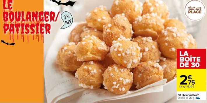 00  Cuit sur PLACE  LA BOÎTE DE 30  295  Le kg: 1330 €  30 chouquettes La boite de 210 g 