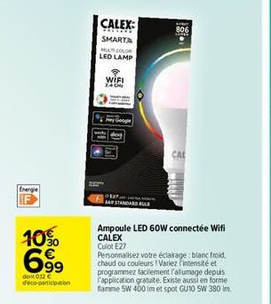 S  Fu  10%  €  699  dont 012 € deco-participation  CALEX: SMART  HURCOLOR  LED LAMP  WIFI  24  Hey Google  STANDARD BUR  Ampoule LED 60W connectée Wifi CALEX Culot E27  Personnalisez votre éclairage b