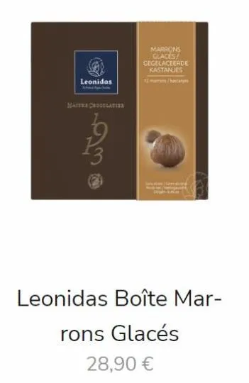 leonidas  matter chocolatier  marrons glaces/ gegelaceerde kastanjes  leonidas boîte mar- rons glacés  28,90 € 