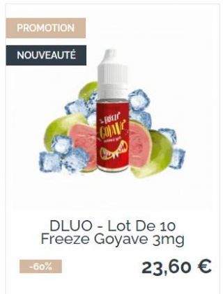 PROMOTION  NOUVEAUTÉ  -60%  012 COLAVE  DLUO Lot De 10 Freeze Goyave 3mg  23,60 € 