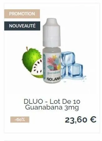 promotion  nouveauté  dluo lot de 10 guanabana 3mg  -60%  solana  23,60 € 