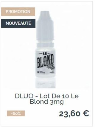 PROMOTION  NOUVEAUTÉ  -60%  LE  BLOND  DLUO Lot De 10 Le Blond 3mg  23,60 € 