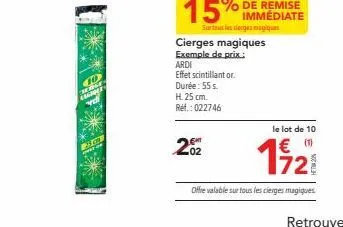 renge  esger  immédiate  sur tous les derges magiques  cierges magiques exemple de prix: ardi  effet scintillantor. durée: 55 s. h. 25 cm. ref.: 022746  202  le lot de 10  € (1)  1/21  offre valable s