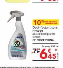 10%  DE REMISE  Désinfectant sans rinçage  À base d'alcool pour les surfaces. CIF PROFESSIONAL  le spray 750 ml.  7€  75645 