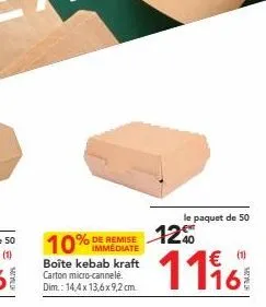 le paquet de 50  10% immediate % de remise 1240  boîte kebab kraft carton micro-cannelé. dim.: 14,4x 13,6x9,2 cm.  € (1)  1116 
