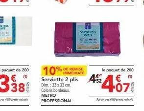 servettes ouate  10%  immediate  le paquet de 200  serviette 2 plis 452 € (  dim.: 33 x 33 cm. coloris bordeaux. metro professional  +07  existe en différents coloris 