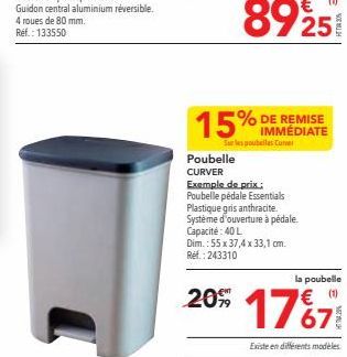 IMMÉDIATE  Sur les poubelles Curver  Poubelle  CURVER Exemple de prix. Poubelle pédale Essentials Plastique gris anthracite. Système d'ouverture à pédale. Capacité: 40 L Dim.: 55 x 37,4 x 33,1 cm. Ref