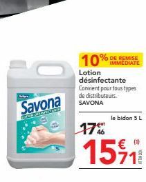 Belgen  Savona  LOWSH DEUMENTATS  % DE REMISE  Lotion désinfectante Convient pour tous types de distributeurs. SAVONA  le bidon 5 L  17%  15%1 