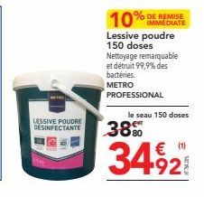 MINIP  LESSIVE POUDRE DESINFECTANTE  IMMEDIATE  Lessive poudre 150 doses Nettoyage remarquable et détruit 99,9% des  bactéries. METRO PROFESSIONAL  le seau 150 doses  38%  3492 