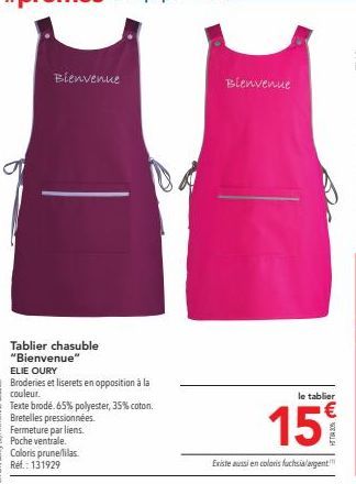 Bienvenue  Tablier chasuble "Bienvenue"  ELIE OURY  Broderies et liserets en opposition à la couleur.  Texte brodé. 65% polyester, 35% coton. Bretelles pressionnées. Fermeture par liens. Poche ventral