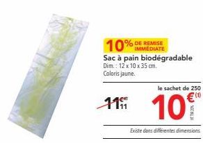 10% DE REMISE  Sac à pain biodégradable Dim.: 12 x 10 x 35 cm. Coloris jaune.  le sachet de 250  स  11 10  NO  Existe dans différentes dimensions 