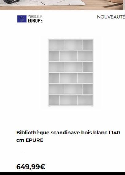 FABRIQUÉ EN EUROPE  NOUVEAUTÉ  Bibliothèque scandinave bois blanc L140 cm EPURE  649,99€ 