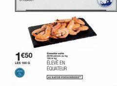 1 €50  LES 100 G  Cele cate  240p  1  ÉLEVÉ EN ÉQUATEUR  AU RAYON POISSOMMERIE 