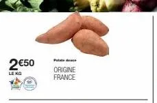 2€50  le kg  patate deace  origine france 