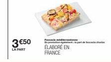 3 €50  LA PART  Foccacia mi  En pramation part de foccacia chora  ÉLABORÉ EN FRANCE 